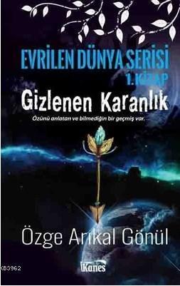 Gizlenen Karanlık-Evrilen Dünya Serisi 1.Kitap