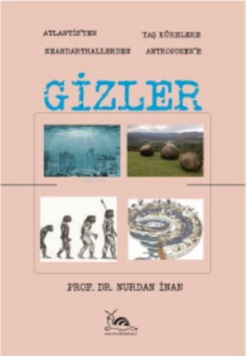 Gizler;-Atlantisten Taş Kürelere Neandarthallerden Antroposen'e