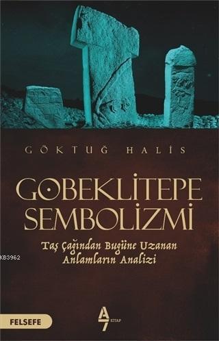 Göbeklitepe Sembolizmi Taş Çağından Bugüne Uzanan Anlamların Analizi