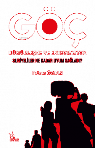 GÖÇ, KÜLTÜRLEŞME VE ENTEGRASYON “SURİYELİLER NE KADAR UYUM SAĞLADI?”