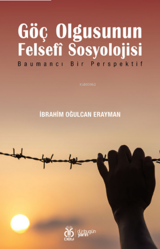 Göç Olgusunun Felsefî Sosyolojisi;Baumancı Bir Perspektif