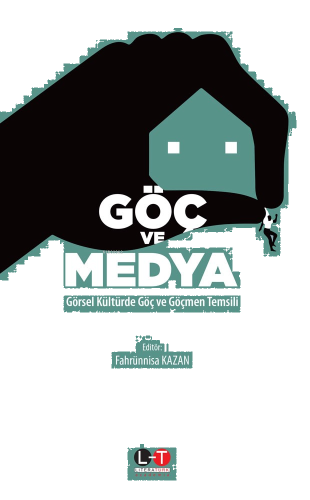 Göç Ve Medya;Görsel Kültürde Göç ve Göçmen Temsili