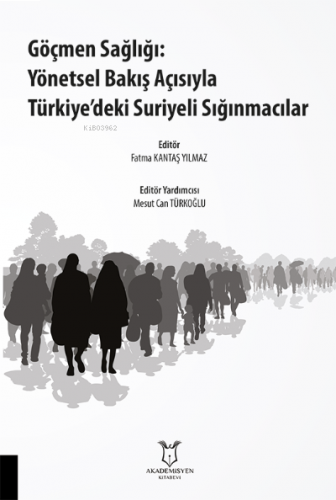 Göçmen Sağlığı: Yönetsel Bakış Açısıyla Türkiye’deki Suriyeli Sığınmac