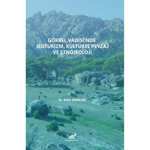 Gökbel Vadisi’nde Jeoturizm, Kültürel Peyzaj ve Etnojeoloji