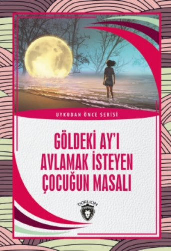 Göldeki Ay'ı Avlamak İsteyen Çocuğun Masalı