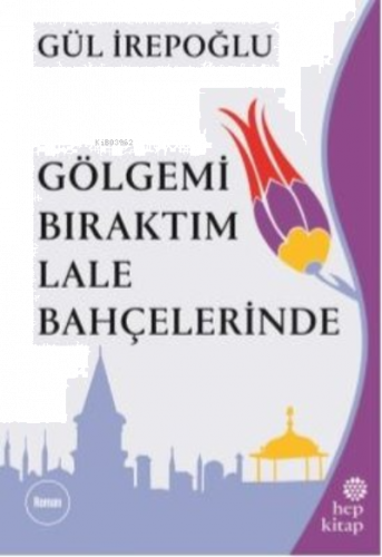 Gölgemi Bıraktım Lale Bahçelerinde