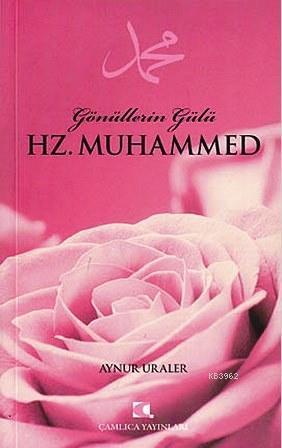 Gönüllerin Gülü Hz. Muhammed