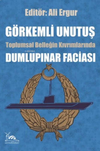 Görkemli Unutuş ;Toplumsal Belleğin Kıvrımlarında Dumlupınar Faciası