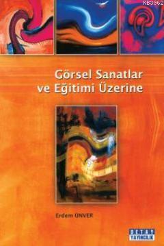 Görsel Sanatlar ve Eğitimi Üzerine