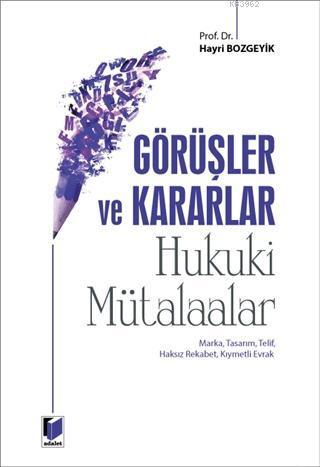 Görüşler ve Kararlar - Hukuki Mütalaalar; Marka, Tasarım, Telif, Haksı