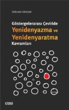 Göstergelerarası Çeviride Yenidenyazma ve Yenidenyaratma Kavramları