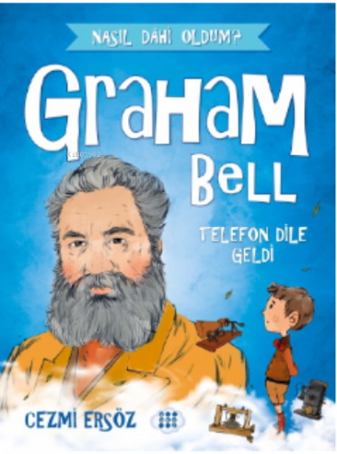 Graham Bell - Telefon Dile Geldi ;Nasıl Dahi Oldum?