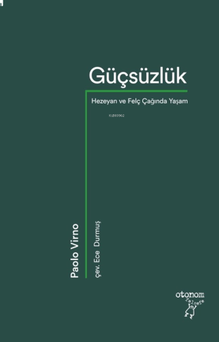 Güçsüzlük;Hezeyan ve Felç Çağında Yaşam