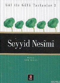 Gül İle Gülü Tartanlar 2 - Seyyid Nesîmî