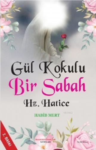 Gül Kokulu Bir Sabah Hz. Hatice