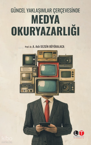 Güncel Yaklaşımlar Çerçevesinde Medya Okuryazarlığı