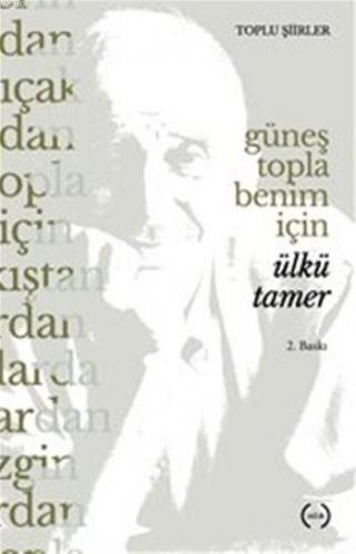 Güneş Topla Benim İçin; Toplu Şiirler