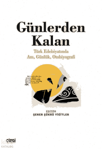 Günlerden Kalan;(Türk Edebiyatında Anı, Günlük, Otobiyografi)