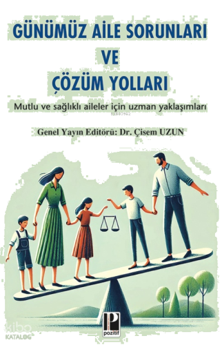 Günümüz Aile Sorunları ve Çözüm Yolları;Mutlu Ve Sağlıklı Aileler İçin Uzman Yaklaşımları
