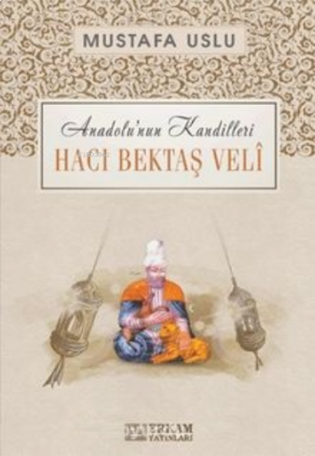 Hacı Bektaş Veli / Anadolu’nun Kandilleri