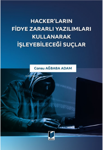 Hacker'ların Fidye Zararlı Yazılımları Kullanarak İşleyebileceği Suçla