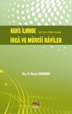 Hadis İlminde Bir Cerh Terimi Olarak İrca ve Mürcii Raviler