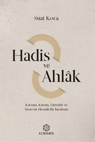 Hadis Ve Ahlak ;Kavram Kuram Literatür Ve Tasavvur Eksenli Bir İncelem