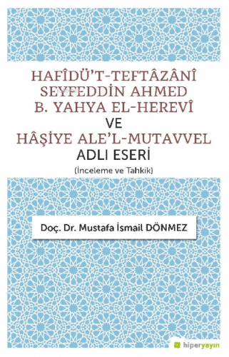 Hafîdü’t-Teftâzânî Seyfeddin Ahmed B. Yahya El-Herevî ve Hâşiye Ale’l-