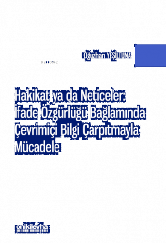 Hakikat ya da Neticeler: ;İfade Özgürlüğü Bağlamında Çevrimiçi Bilgi Ç