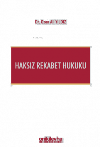 Haksız Rekabet Hukuku (Türk Ticaret Kanunu m. 54-63 Şerhi)