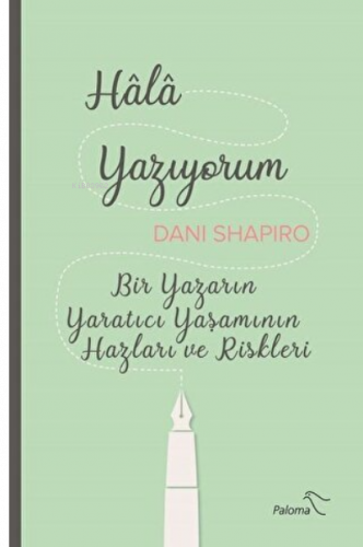 Hala Yazıyorum Bir Yazarın Yaratıcı Yaşamının Hazları ve Riskleri