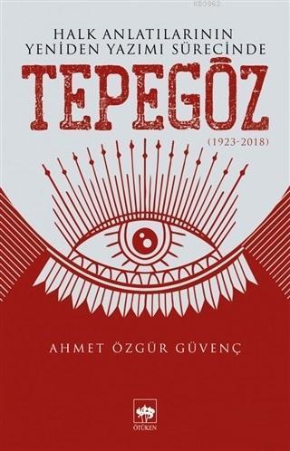 Halk Anlatılarının Yeniden Yazımı Sürecinde Tepegöz (1923-2018)