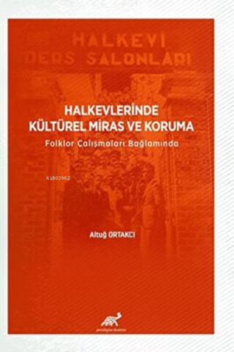 Halkevlerinde Kültürel Miras ve Koruma Folklor Çalışmaları Bağlamında