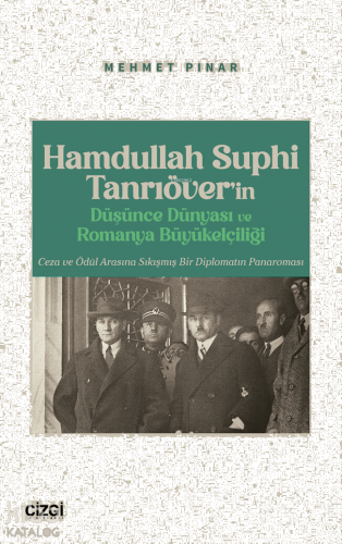 Hamdullah Suphi Tanrıöver’in Düşünce Dünyası ve Romanya Büyükelçiliği;