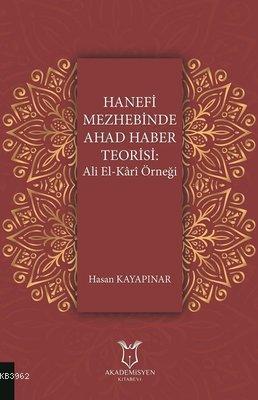 Hanefi Mezhebinde Ahad Haber Teorisi: Ali El-Kari Örneği