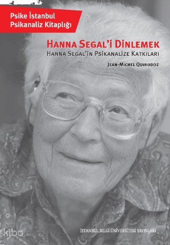 Hanna Segal’i Dinlemek;Hanna Segal’in Psikanalize Katkıları