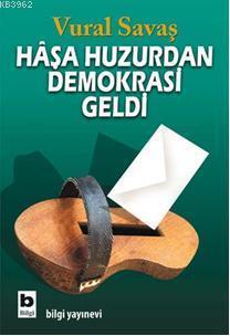 Haşa Huzurdan Demokrasi Geldi