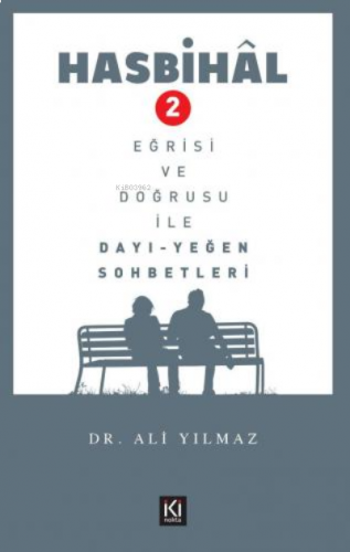 Hasbihâl- 2 / Eğrisi ve Doğrusu ile Dayı Yeğen Sohbetleri