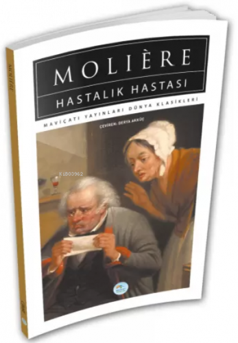 Hastalık Hastası - Moliere - Maviçatı (Dünya Klasikleri)