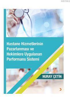 Hastane Hizmetlerinin Pazarlanması ve Hekimlere Uygulanan Performans S