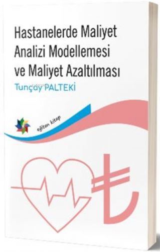 Hastanelerde Maliyet Analizi Modellemesi ve Maliyet Azaltılması