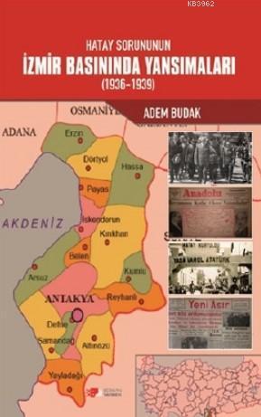 Hatay Sorununun İzmir Basınında Yansımaları (1936-1939)