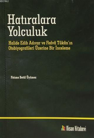 Hatıralara Yolculuk; Halide Edib Adıvar ve Fetva Tukan'ın Otobiyografi