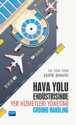 Hava Yolu Endüstrisinde Yer Hizmetleri Yönetimi (Ground Handling)