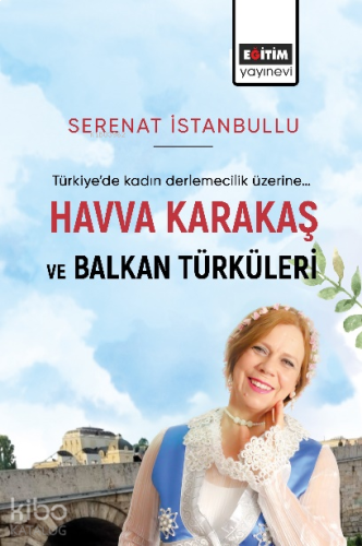 Havva Karakaş ve Balkan Türküleri;Türkiye’de Kadın Derlemecelik Üzerin