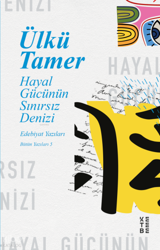 Hayal Gücünün Sınırsız Denizi;Edebiyat Yazıları, Bütün Yazıları 5