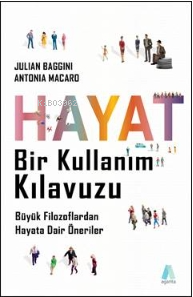 Hayat Bir Kullanım Kılavuzu Büyük Filozoflardan Hayata Dair Öneriler