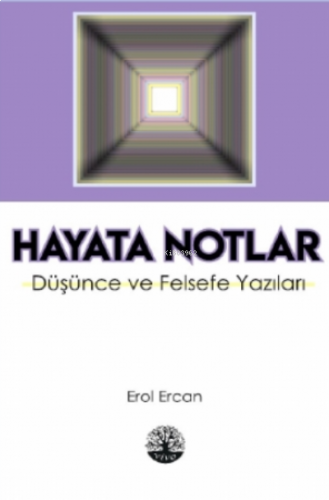 Hayata Notlar - Düşünce ve Felsefe Yazıları