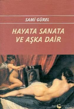 Hayata Sanata ve Aşka Dair