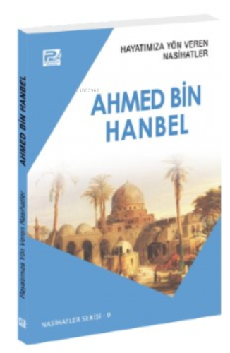 Hayatımıza Yön Veren Nasihatler ;Ahmed Bin Hanbel